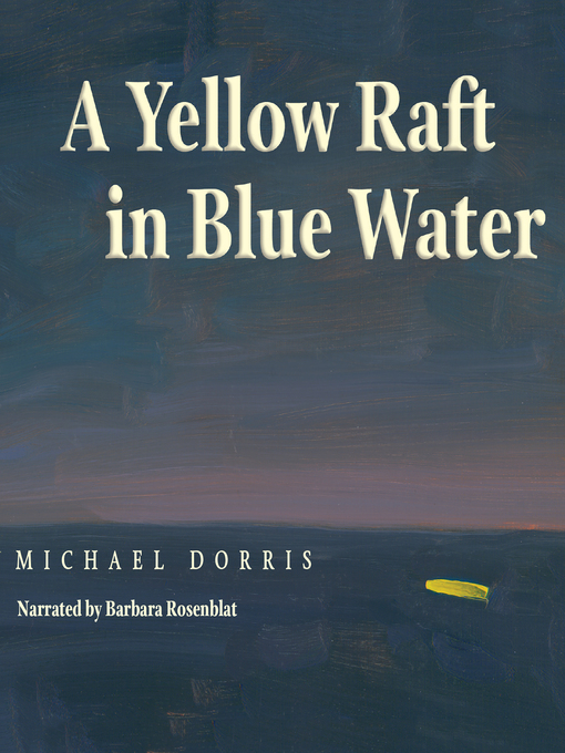 Title details for A Yellow Raft in Blue Water by Michael Dorris - Available